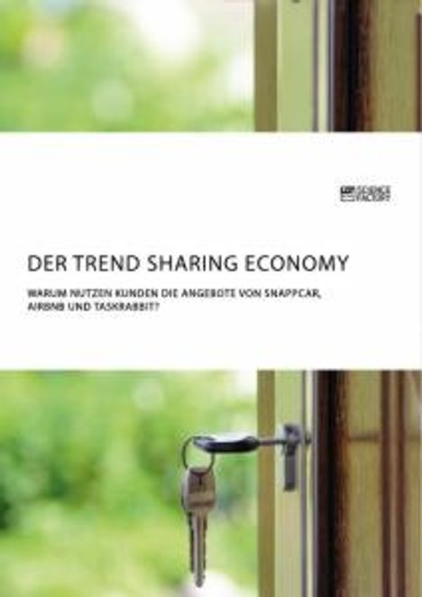 Anonym: Der Trend Sharing Economy. Warum nutzen Kunden die Angebote von SnappCar, Airbnb und TaskRabbit?, Buch