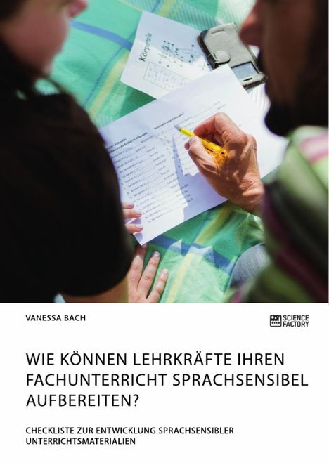 Vanessa Bach: Wie können Lehrkräfte ihren Fachunterricht sprachsensibel aufbereiten? Checkliste zur Entwicklung sprachsensibler Unterrichtsmaterialien, Buch