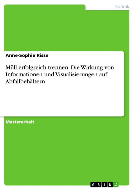 Anne-Sophie Risse: Müll erfolgreich trennen. Die Wirkung von Informationen und Visualisierungen auf Abfallbehältern, Buch