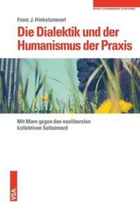 Franz J. Hinkelammert: Hinkelammert, F: Dialektik und der Humanismus der Praxis, Buch