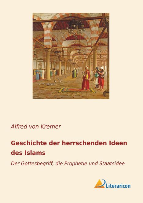 Alfred Von Kremer: Geschichte der herrschenden Ideen des Islams, Buch