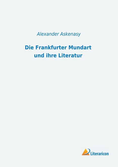 Alexander Askenasy: Die Frankfurter Mundart und ihre Literatur, Buch