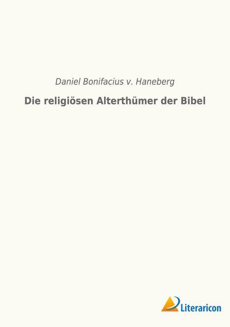 Daniel Bonifacius v. Haneberg: Die religiösen Alterthümer der Bibel, Buch