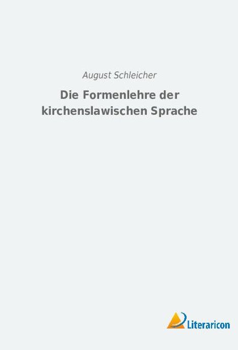 August Schleicher: Die Formenlehre der kirchenslawischen Sprache, Buch