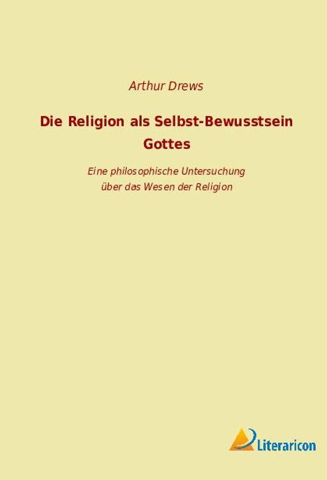 Arthur Drews: Die Religion als Selbst-Bewusstsein Gottes, Buch