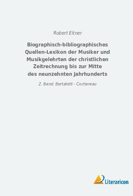 Robert Eitner: Biographisch-bibliographisches Quellen-Lexikon der Musiker und Musikgelehrten der christlichen Zeitrechnung bis zur Mitte des neunzehnten Jahrhunderts, Buch