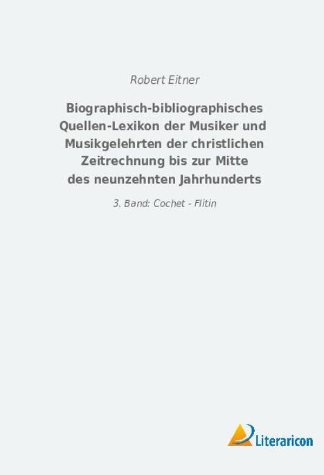 Robert Eitner: Biographisch-bibliographisches Quellen-Lexikon der Musiker und Musikgelehrten der christlichen Zeitrechnung bis zur Mitte des neunzehnten Jahrhunderts, Buch