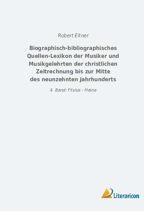 Robert Eitner: Biographisch-bibliographisches Quellen-Lexikon der Musiker und Musikgelehrten der christlichen Zeitrechnung bis zur Mitte des neunzehnten Jahrhunderts, Buch