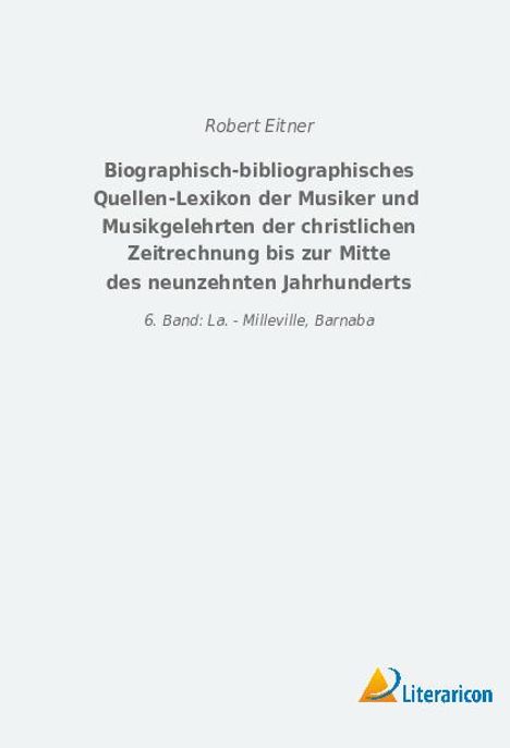 Robert Eitner: Biographisch-bibliographisches Quellen-Lexikon der Musiker und Musikgelehrten der christlichen Zeitrechnung bis zur Mitte des neunzehnten Jahrhunderts, Buch