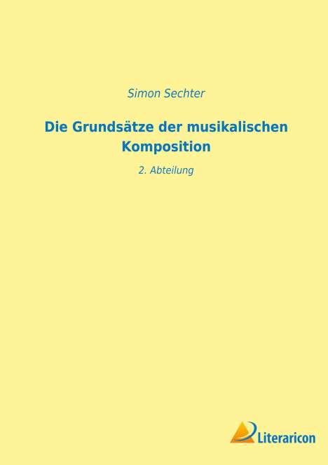 Simon Sechter: Die Grundsätze der musikalischen Komposition, Buch
