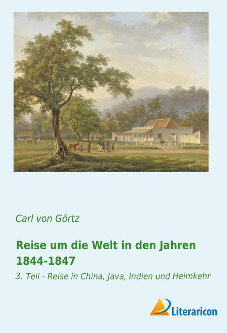 Carl Grafen von Görtz: Reise um die Welt in den Jahren 1844-1847, Buch