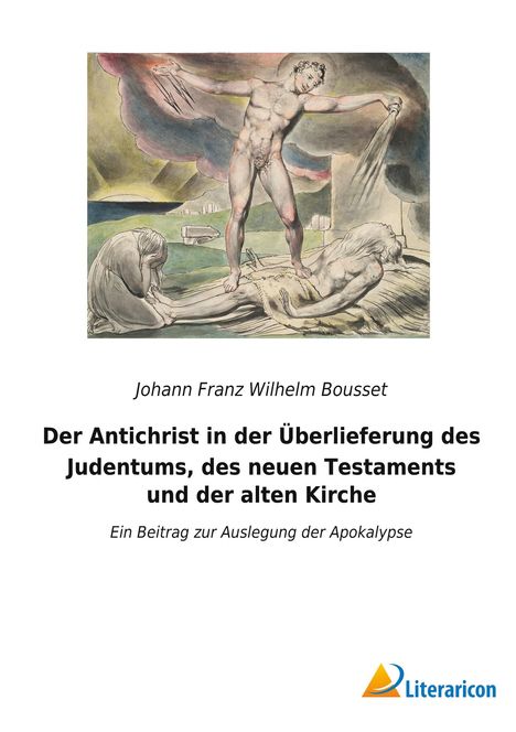 Johann Franz Wilhelm Bousset: Der Antichrist in der Überlieferung des Judentums, des neuen Testaments und der alten Kirche, Buch