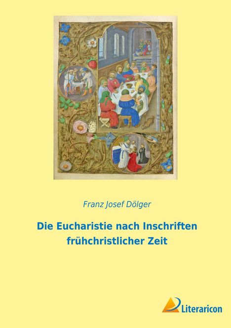 Franz Josef Dölger: Die Eucharistie nach Inschriften frühchristlicher Zeit, Buch