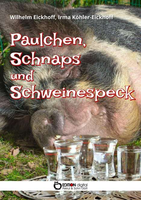 Wilhelm Eickhoff: Eickhoff, W: Paulchen, Schnaps und Schweinespeck, Buch