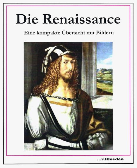 "Die Renaissance. Eine kompakte Übersicht mit Bildern." Porträt eines Mannes in Renaissance-Kleidung. Unten steht "…v.Kloeden".