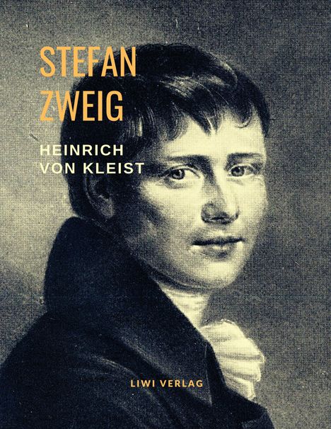 Stefan Zweig: Heinrich von Kleist - Musik des Untergangs. Eine Biografie, Buch