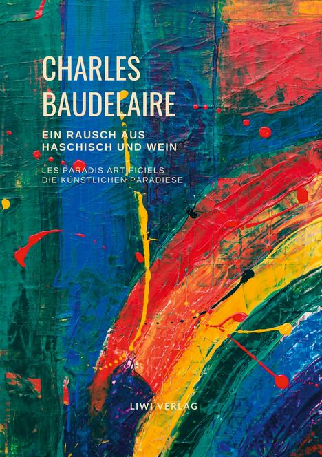Charles Baudelaire: Ein Rausch aus Haschisch und Wein (Les Paradis artificiels ¿ Die künstlichen Paradiese), Buch