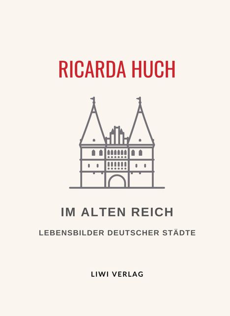 Ricarda Huch: Ricarda Huch: Im Alten Reich. Vollständige Neuausgabe, Buch