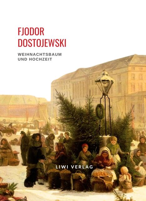 Fjodor M. Dostojewski: Fjodor Dostojewski: Weihnachtsbaum und Hochzeit, Buch