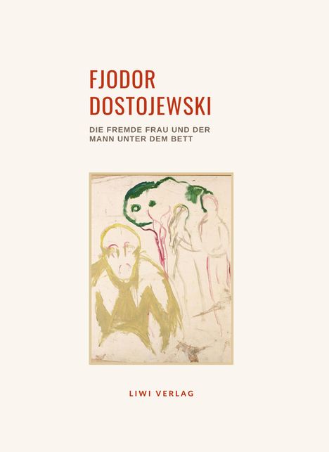 Fjodor M. Dostojewski: Fjodor Dostojewski: Die fremde Frau und der Mann unter dem Bett. Vollständige Neuausgabe, Buch