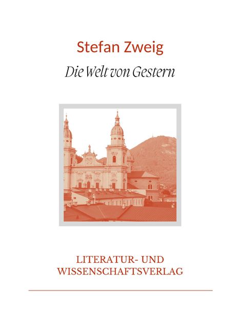 Stefan Zweig: Stefan Zweig: Die Welt von Gestern. Vollständige Neuausgabe, Buch