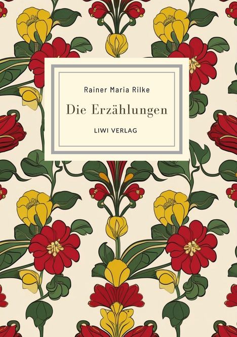 Rainer Maria Rilke: Rainer Maria Rilke: Die Erzählungen. Vollständige Neuausgabe, Buch