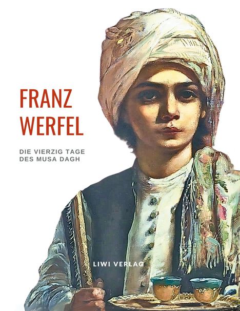 Franz Werfel: Franz Werfel: Die vierzig Tage des Musa Dagh. Vollständige Neuausgabe., Buch