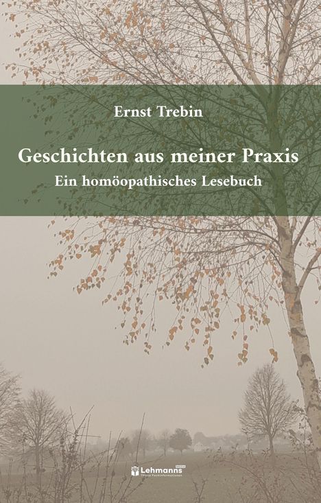 Ernst Trebin: Geschichten aus meiner Praxis. Ein homöopathisches Lesebuch. Herbstlicher Baum in nebliger Landschaft.
