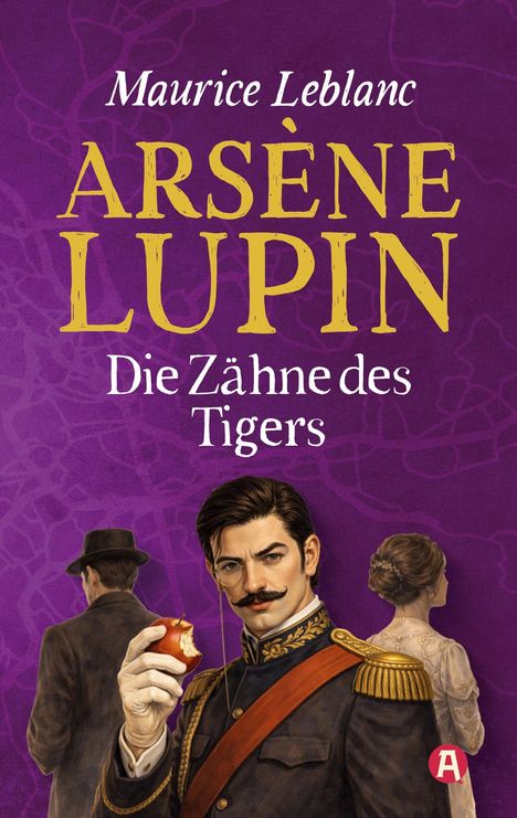 „Maurice Leblanc, Arsène Lupin, Die Zähne des Tigers.“ Ein Mann in Uniform hält einen angebissenen Apfel, zwei Personen im Hintergrund.