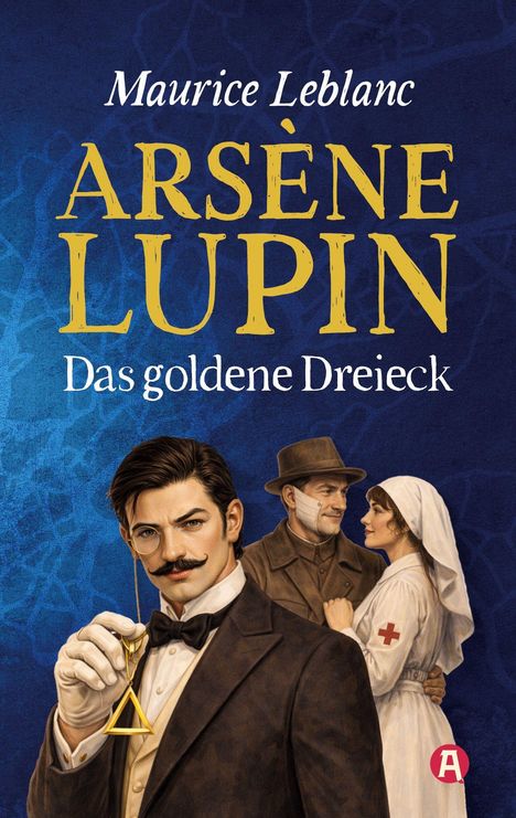 "Arsène Lupin: Das goldene Dreieck" von Maurice Leblanc. Illustration: Mann im Anzug mit Monokel, hält goldenes Dreieck.