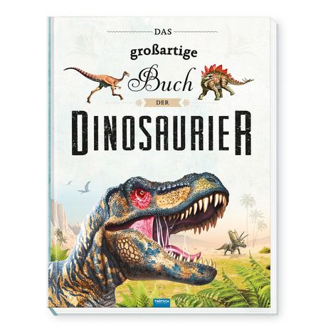Trötsch Kinderbuch Das großartige Buch der Dinosaurier, Buch
