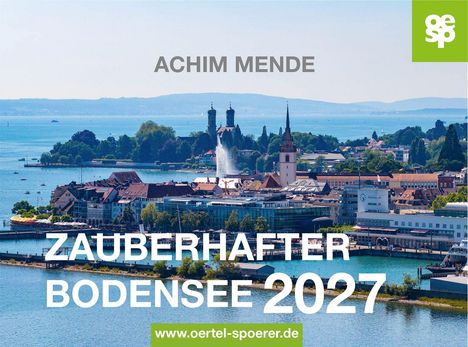 Text: ACHIM MENDE, ZAUBERHAFTER BODENSEE 2027, www.oertel-spoerer.de. 

Beschreibung: Landschaft mit Bodensee, Stadt im Vordergrund.