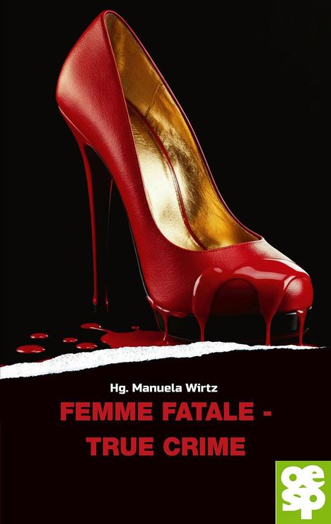 Text: "Hg. Manuela Wirtz FEMME FATALE - TRUE CRIME". Ein roter High Heel mit flüssigem Rot auf schwarzem Hintergrund. Logo unten.
