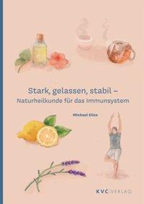 Michael Elies: Elies, M: Stark, gelassen, stabil - Naturheilkunde für das I, Buch