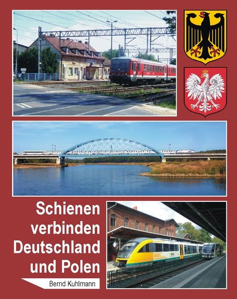 Bernd Kuhlmann: Schienen verbinden Deutschland und Polen, Buch