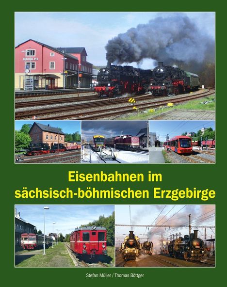 Titel: Eisenbahnen im sächsisch-böhmischen Erzgebirge, Stefan Müller, Thomas Böttger. Bilder von Dampflokomotiven und Bahnhöfen.
