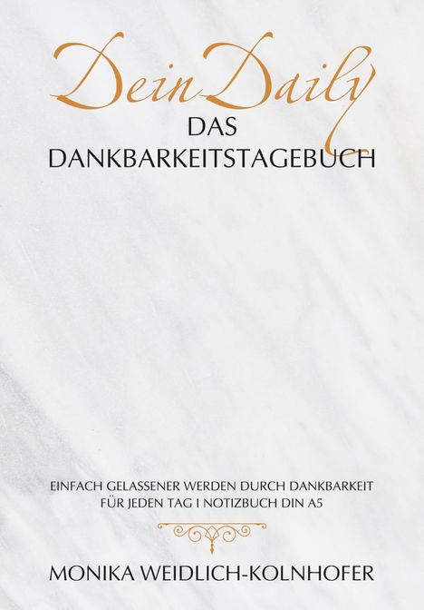 Monika Weidlich-Kolnhofer: Weidlich-Kolnhofer, M: DeinDaily - Das Dankbarkeitstagebuch, Buch