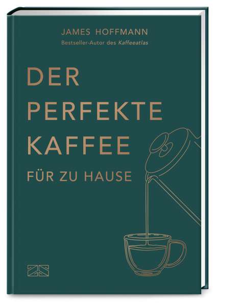 James Hoffmann: Der perfekte Kaffee für zu Hause - Das Praxis-Handbuch für Kaffeeliebhaber, Baristas und Espresso-Fans, Buch