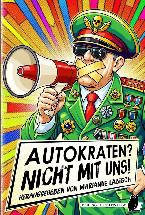 "Autokraten? Nicht mit uns! Herausgegeben von Marianne Labisch." Ein General mit Megafon und zugeklebtem Mund, bunte Strahlen im Hintergrund.