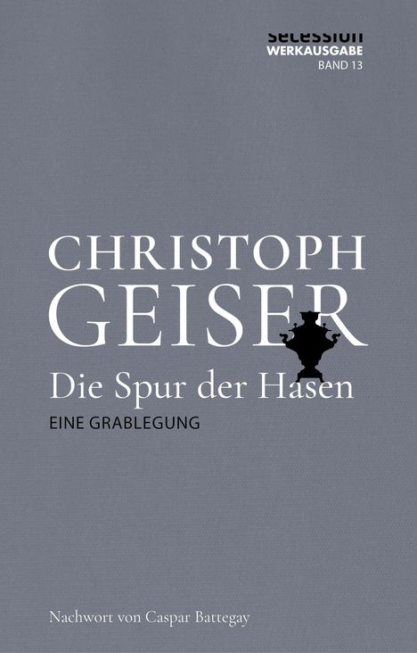 „CHRISTOPH GEISER. Die Spur der Hasen. EINE GRABLEGUNG.“ Grauer Hintergrund, stilisierte Hasensilhouette.