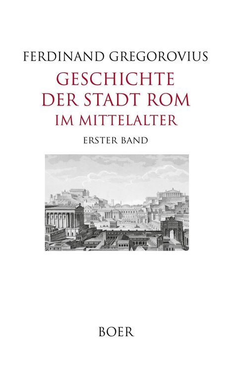 "Ferdinand Gregorovius, Geschichte der Stadt Rom im Mittelalter, Erster Band, Boer." Dazu eine schwarz-weiße Stadtansicht.