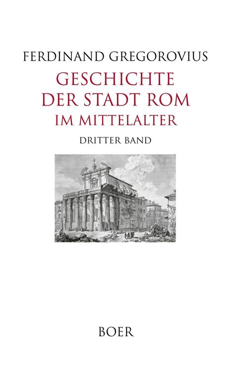 "FERDINAND GREGOROVIUS, GESCHICHTE DER STADT ROM IM MITTELALTER, DRITTER BAND, BOER." Illustration von römischen Ruinen.