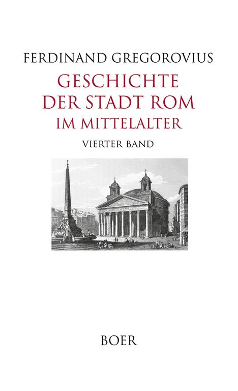 "Geschichte der Stadt Rom im Mittelalter, Vierter Band, Ferdinand Gregorovius, BOER." Schwarz-weiße Illustration: römisches Gebäude mit Säulen und runde Kuppel, Obelisk links.