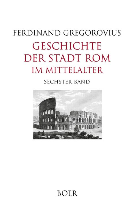 Titel: "Geschichte der Stadt Rom im Mittelalter, Sechster Band". Illustration des Kolosseums.