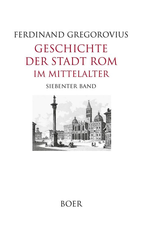 "FERDINAND GREGOROVIUS, GESCHICHTE DER STADT ROM IM MITTELALTER, SIEBENTER BAND, BOER" und eine Illustration von Rom im Mittelalter.