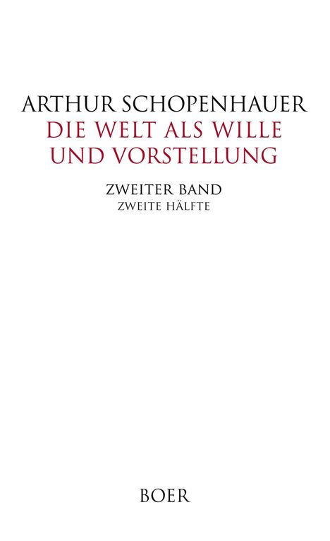 Arthur Schopenhauer: Die Welt als Wille und Vorstellung Band II,2, Buch