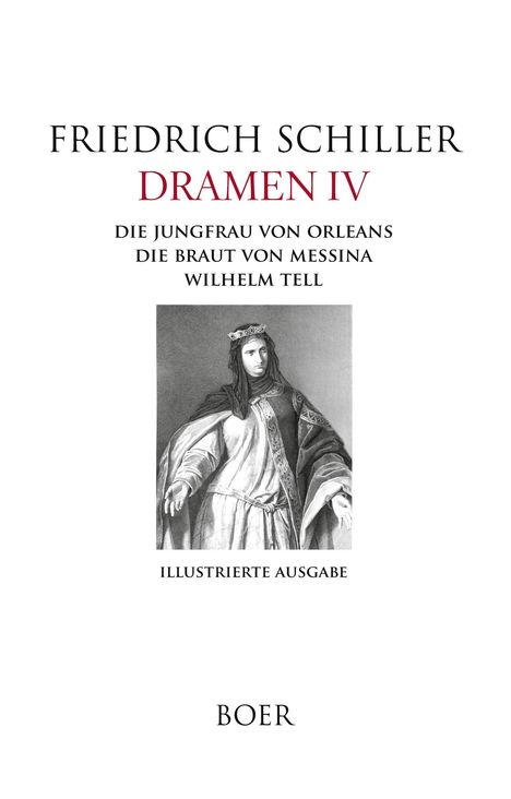 Friedrich Schiller: Dramen IV - Die Jungfrau von Orleans - Die Braut von Messina - Wilhelm Tell, Buch