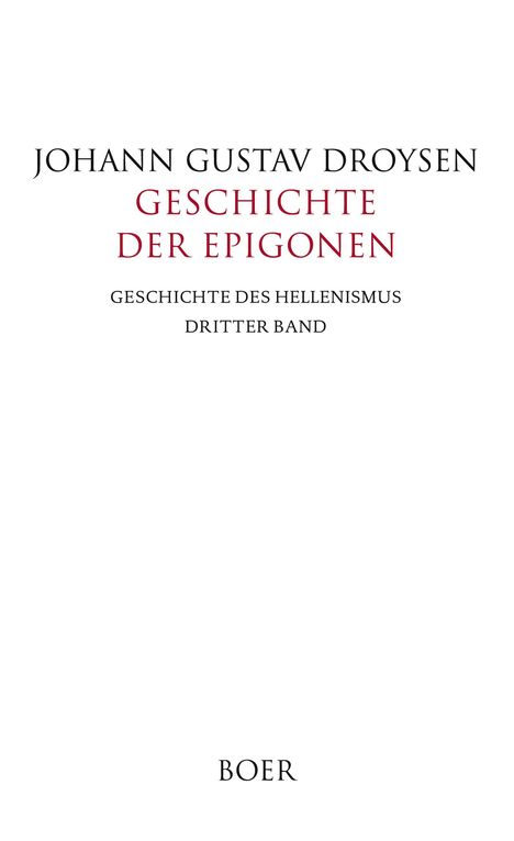 „JOHANN GUSTAV DROYSEN, GESCHICHTE DER EPIGONEN, GESCHICHTE DES HELLENISMUS, DRITTER BAND“. Weißer Hintergrund.