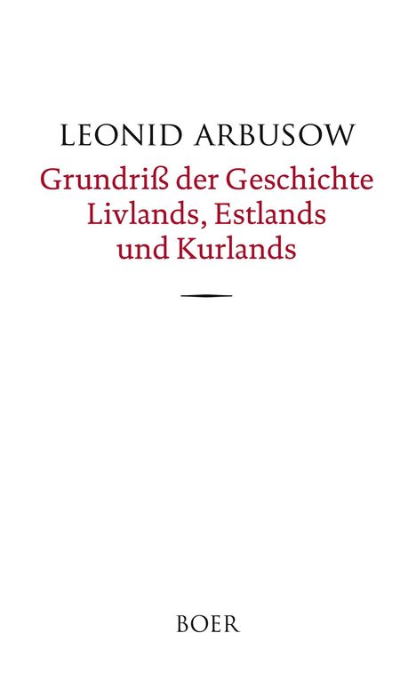 LEONID ARBUSOW, Grundriss der Geschichte Livlands, Estlands und Kurlands. Unten kleiner Text: BOER.