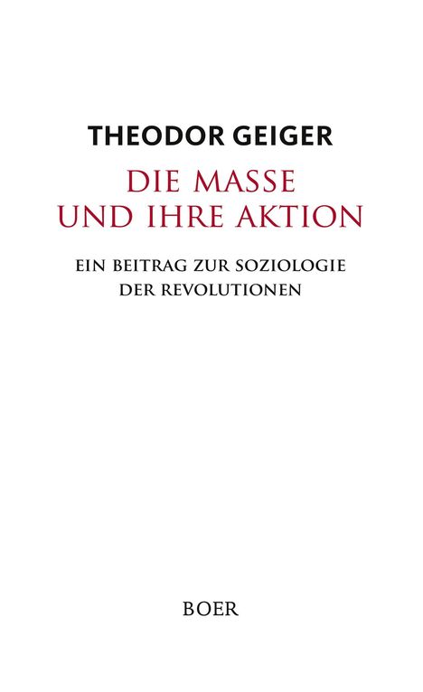 THEODOR GEIGER, DIE MASSE UND IHRE AKTION, EIN BEITRAG ZUR SOZIOLOGIE DER REVOLUTIONEN, BOER. Weißer Hintergrund.